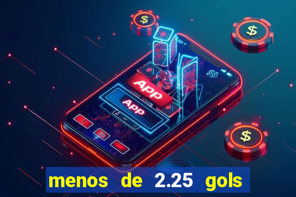 menos de 2.25 gols o que significa